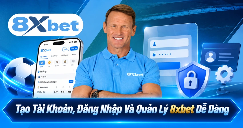 Tạo Tài Khoản, Đăng Nhập Và Quản Lý 8xbet Dễ Dàng