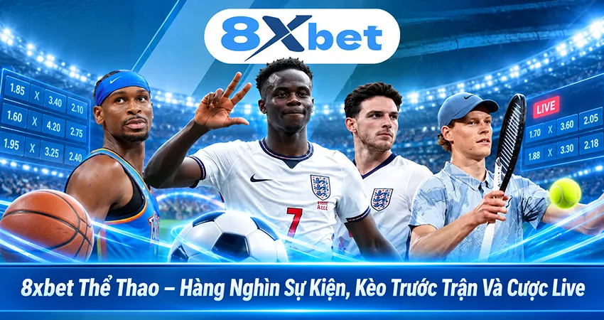 8xbet Thể Thao – Hàng Nghìn Sự Kiện, Kèo Trước Trận Và Cược Live