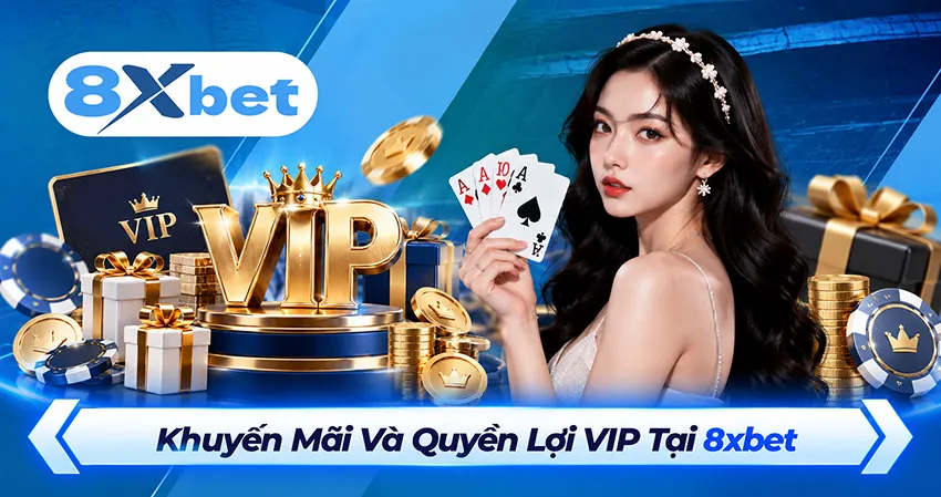 Khuyến Mãi Và Quyền Lợi VIP Tại 8xbet